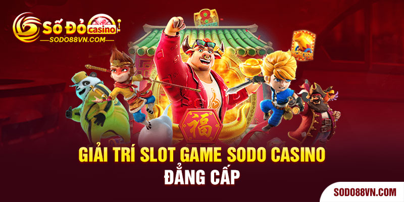 Giải trí Slot Game Sodo casino đẳng cấp