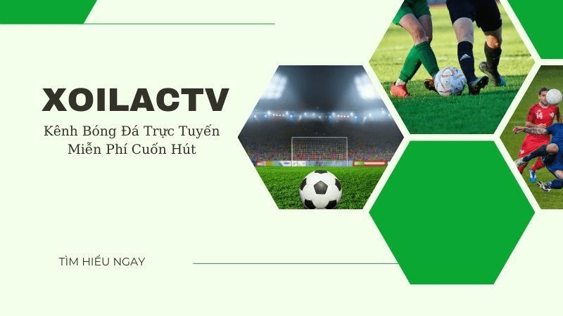 Những thông tin thú vị về kênh trực tiếp bóng đá Xoilac TV