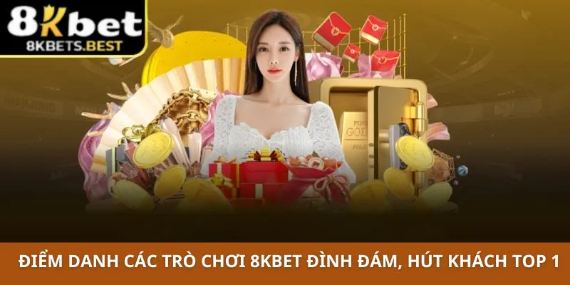 Điểm danh các trò chơi 8KBET đình đám, hút khách top 1