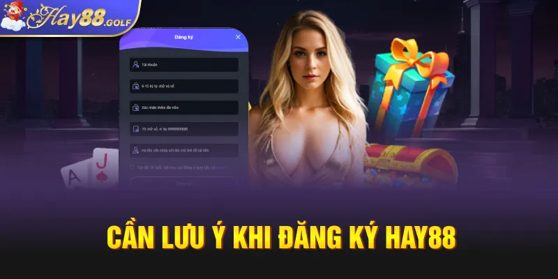 Cần lưu ý khi đăng ký Hay88