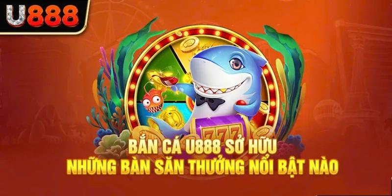 Khám phá những bàn săn thưởng đỉnh cao