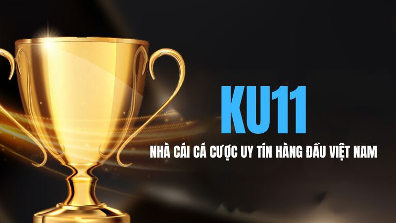 Ku11 - Nhà Cái Cá Cược Uy Tín Hàng Đầu Việt Nam