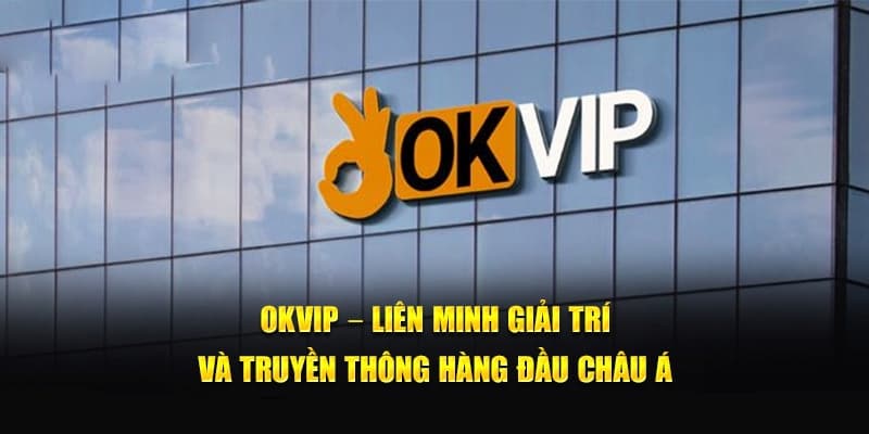 Tổng quan về OKVIP liên minh