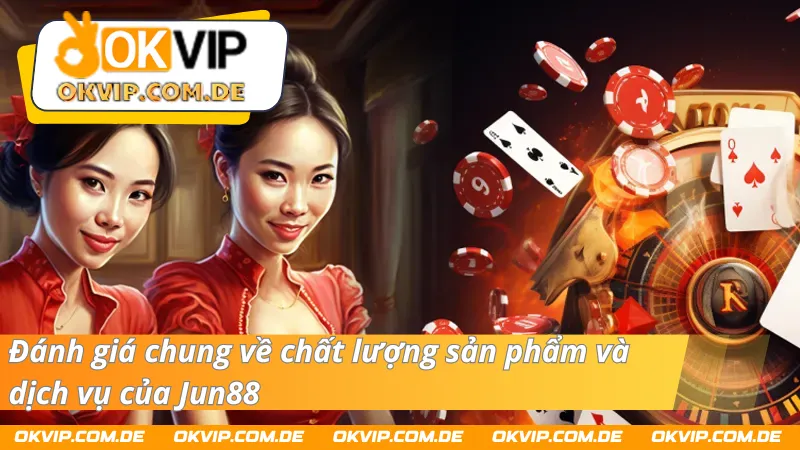 Đánh giá chất lượng sản phẩm, dịch vụ của đối tác Jun88 - OKVIP