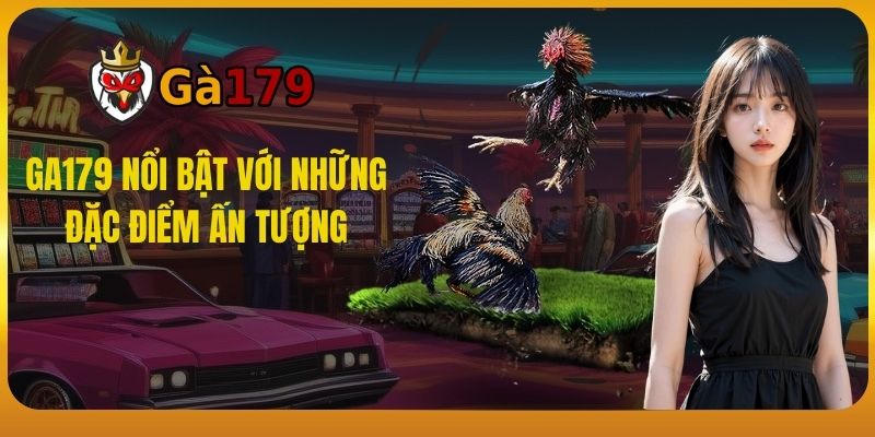 GA179 nổi bật với những đặc điểm ấn tượng