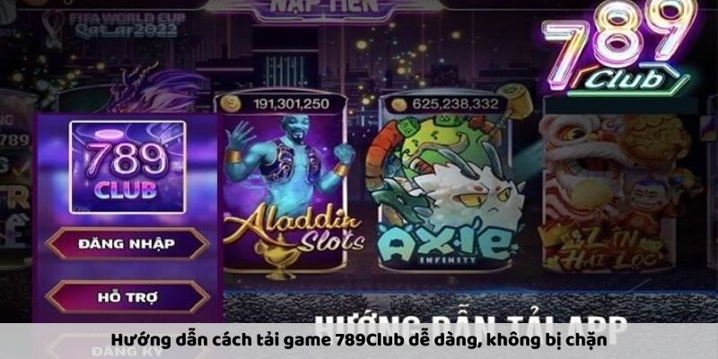 Hướng dẫn cách tải game 789Club dễ dàng, không bị chặn