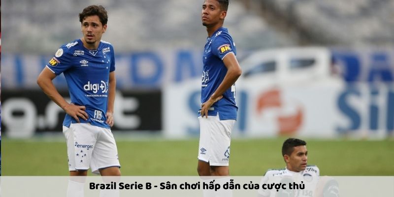 Đặt cược Brazil Serie B – sức hút không thể bỏ qua