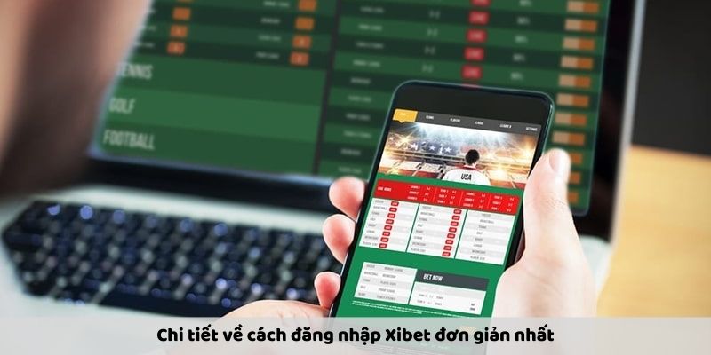 Chi tiết về cách đăng nhập Xibet đơn giản nhất