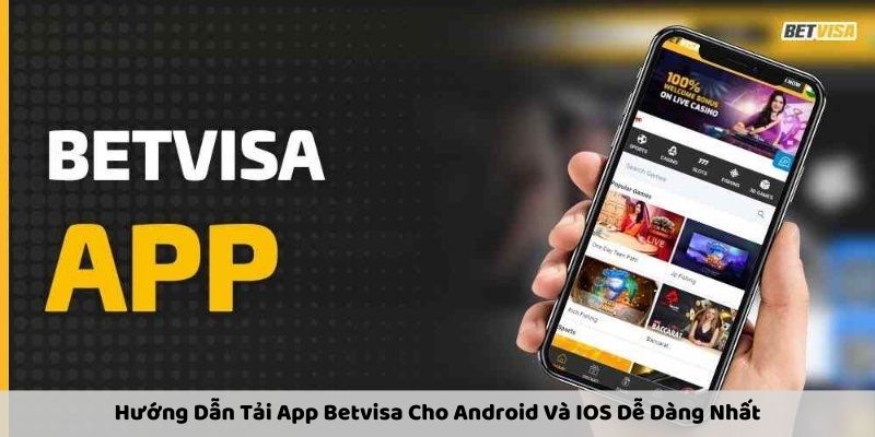 Hướng Dẫn Tải App Betvisa Cho Android Và IOS Dễ Dàng Nhất