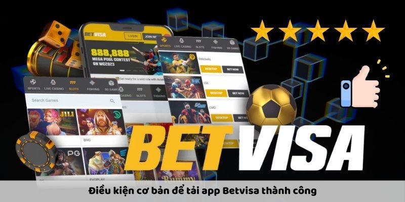 Điều kiện cơ bản để tải app Betvisa thành công