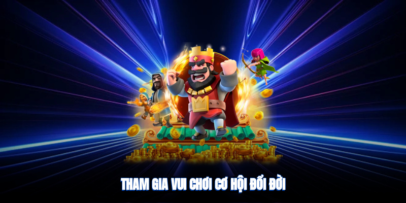 Tham gia vui chơi, cơ hội đổi đời