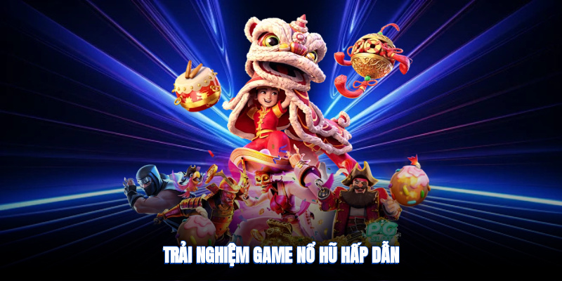 Trải nghiệm game nổ hũ hấp dẫn
