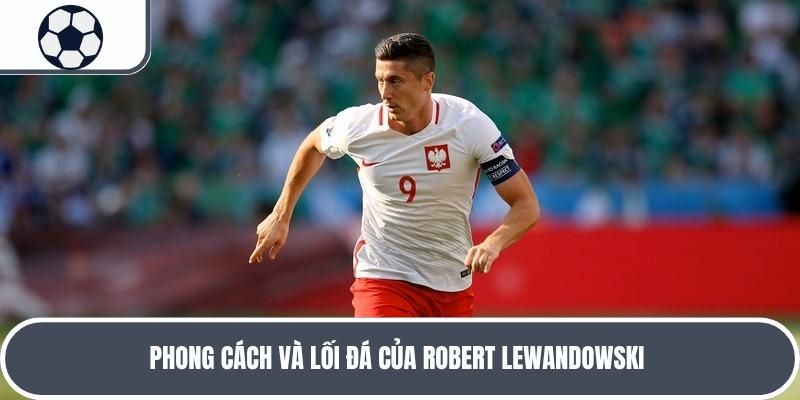 Lewandowski vô cùng toàn diện khi có thể dứt điểm theo nhiều kiểu 