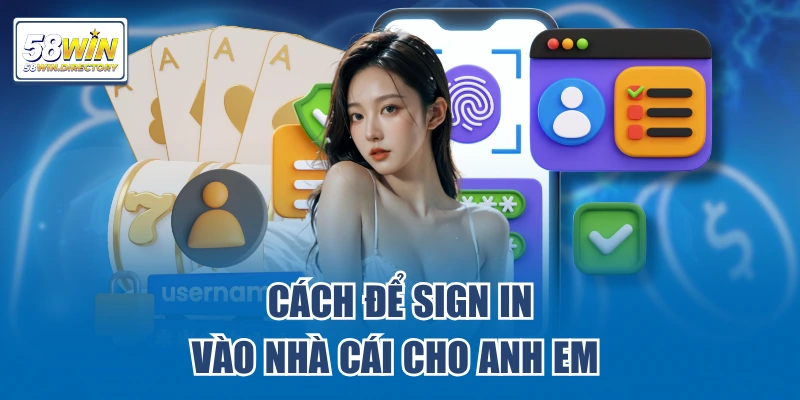 Cách để sign in vào nhà cái cho anh em 