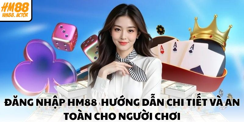 Đăng Nhập HM88 – Hướng Dẫn Chi Tiết Và An Toàn Cho Người Chơi Đăng Nhập HM88 – Hướng Dẫn Chi Tiết Và An Toàn Cho Người Chơi