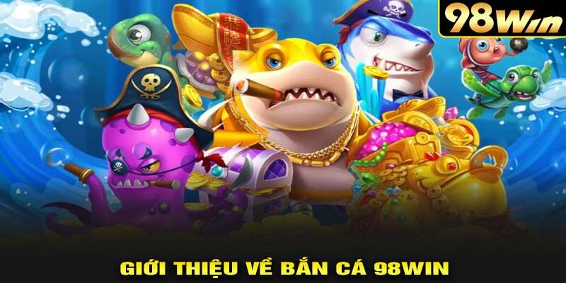 Làm sao để tăng tỷ lệ thắng khi chơi bắn cá tại 98win?