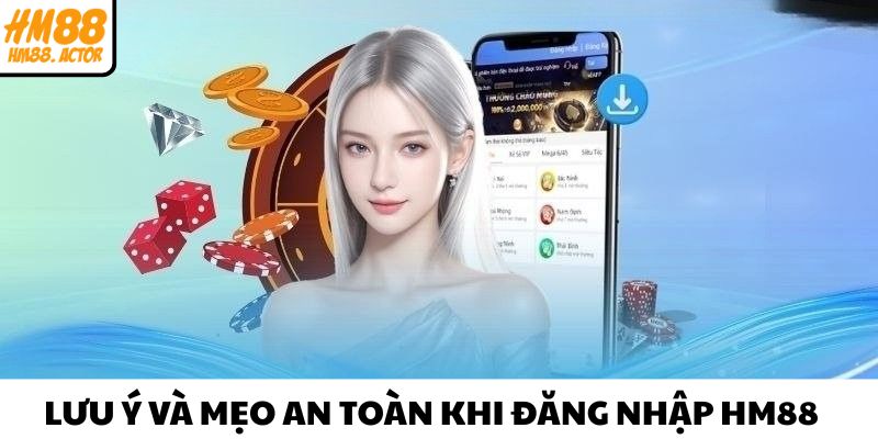 Lưu ý và mẹo an toàn khi đăng nhập HM88