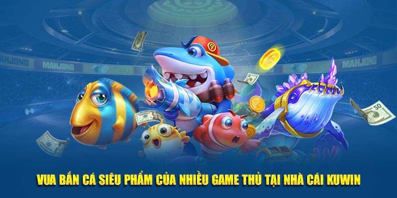 Trải nghiệm thực tế khi tham gia vua đánh cá tại Kuwin