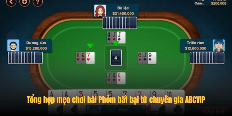 Tổng hợp mẹo chơi bài Phỏm bất bại từ chuyên gia ABCVIP