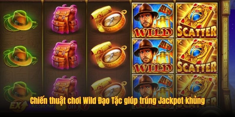 Chiến thuật chơi Wild Đạo Tặc giúp trúng Jackpot khủng