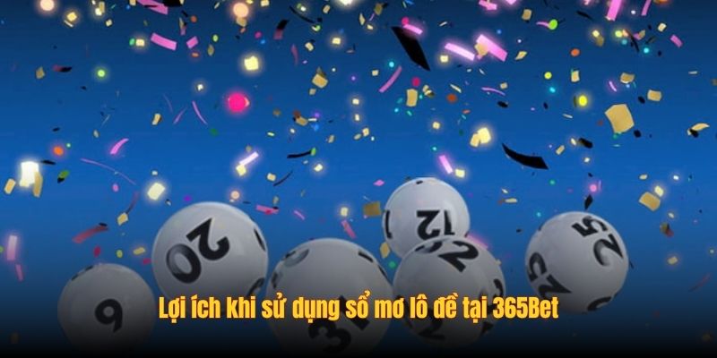 Lợi ích khi sử dụng sổ mơ lô đề tại 365Bet