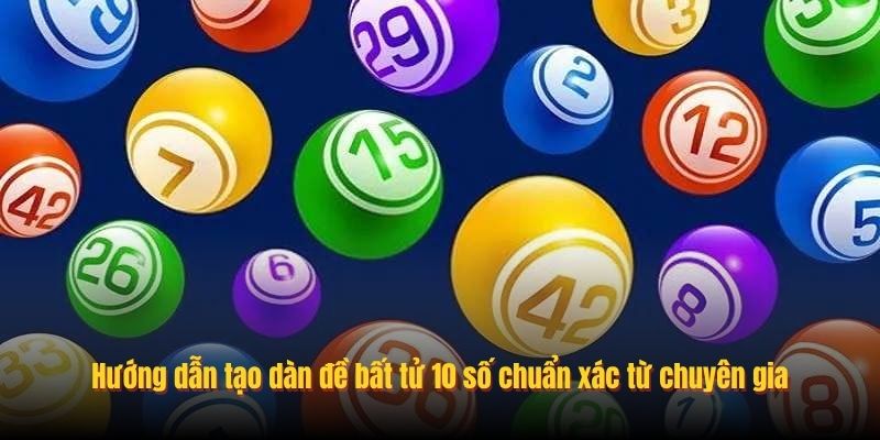 Hướng dẫn tạo dàn đề bất tử 10 số chuẩn xác từ chuyên gia