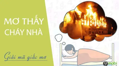 Mơ thấy cháy nhà đánh con gì