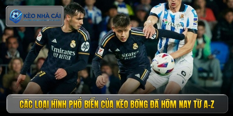 Các loại hình phổ biến của kèo bóng đá hôm nay từ A-Z
