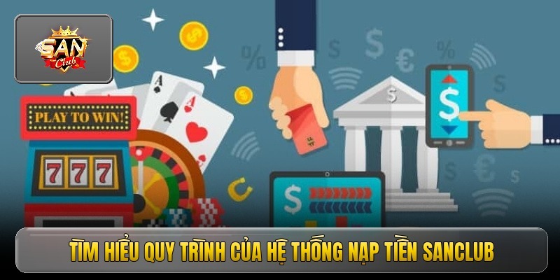 Hướng dẫn nạp tiền tại Sanclub theo kiểu trực quan và dễ thao tác hơn