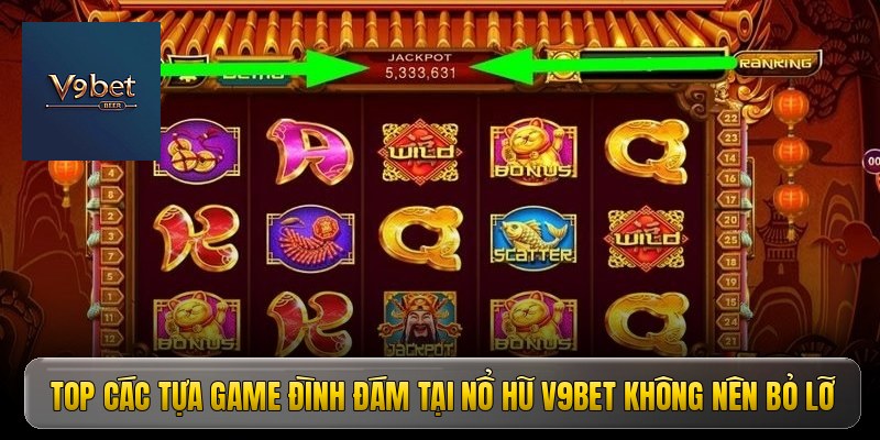 Top các tựa game đình đám tại nổ hũ V9BET không nên bỏ lỡ