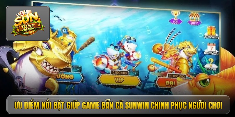 Ưu điểm nổi bật giúp game bắn cá Sunwin chinh phục người chơi